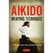 Aikido Weapons Techniques: The Wooden Sword, Stick and Knife of Aikido