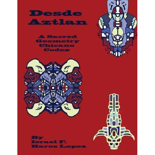 Desde Aztlan: A Sacred Geometry Chicano Codex