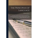 The Principles of Language: Containing a Full Grammatical Analysis of English Poetry, Confirmed by Syllogistic Reasoning and Logical Induction: Wi