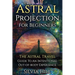 Astral Projection for Beginners: The Astral Travel Guide to an Intentional Out-of-Body Experience