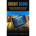Credit Score: The Complete Guide to Improve Your Credit Score Including Letter Templates to Take Action (Quick and Easy Way to Repai