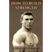 How to Build Strength: (Original Version, Restored)