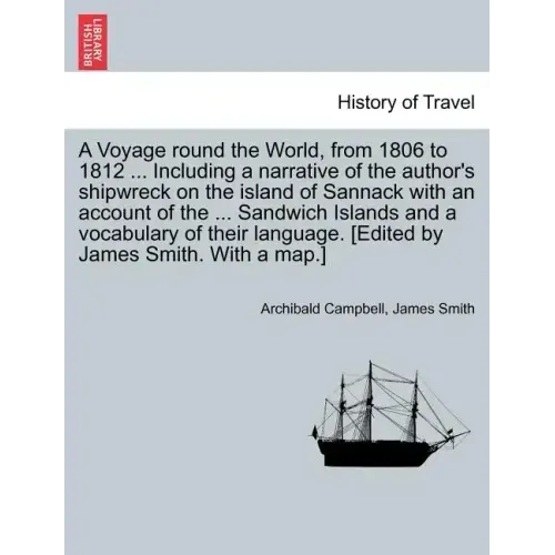 A Voyage Round the World, from 1806 to 1812 ... Including a Narrative of the Author's Shipwreck on the Island of Sannack with an Account of the ... Sa