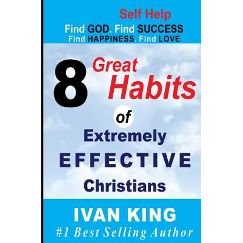 Self Help: 8 Great Habits of Extremely Effective Christians [Self Help Books]