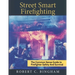 street smart firefighting: the common sense guide to firefighter safety and survival