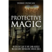 Protective Magic: An Effective Guide To Safe Guard Yourself and Your Home From Negative Spiritual Forces