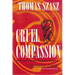 Cruel Compassion: Psychiatric Control of Society's Unwanted