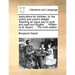 Instructions for Children: Or, the Child's and Youth's Delight. Teaching an Easie Way to Spell and Read True English. ... Written by B. Keach, ..