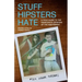 Stuff Hipsters Hate: A Field Guide to the Passionate Opinions of the Indifferent