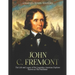 John C. Fremont: The Life and Legacy of the Legendary American Explorer Known as The Pathfinder