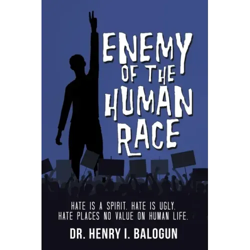 Enemy of the Human Race: Hate Is a Spirit. Hate Is Ugly. Hate Places No Value on Human Life.