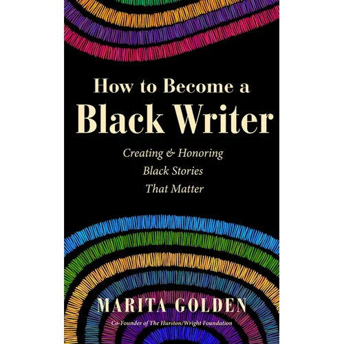 How to Become a Black Writer: Creating and Honoring Black Stories That Matter (the Power of Black Stories, Inspiration for Black Storytellers)