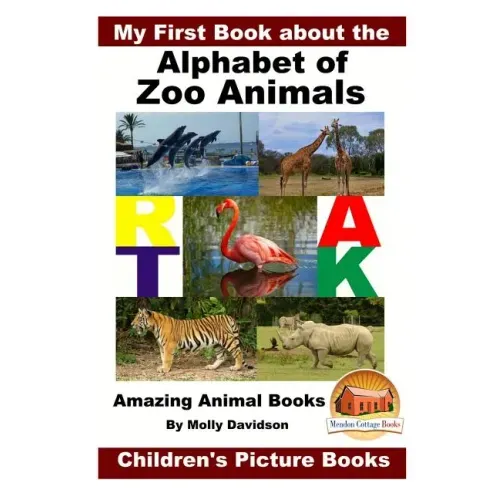 My First Book about the Alphabet of Zoo Animals - Amazing Animal Books - Children's Picture Books