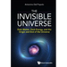 Invisible Universe, The: Dark Matter, Dark Energy, and the Origin and End of the Universe