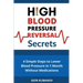 High Blood Pressure Reversal Secrets: 4 Simple Secrets to Lower Blood Pressure in 1 Month Without Medications