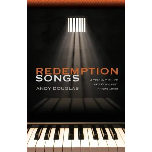 Redemption Songs: A Year in the Life of a Community Prison Choir