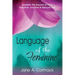 Language of the Feminine: Awaken the Source of Your Creative, Intuitive & Sensual Self