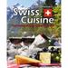Swiss Cuisine: The Tastes of the Alpine Paradise