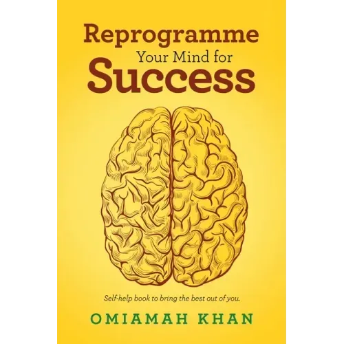 Reprogramme Your Mind for Success: Self-Help Book to Bring the Best out of You.