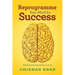 Reprogramme Your Mind for Success: Self-Help Book to Bring the Best out of You.