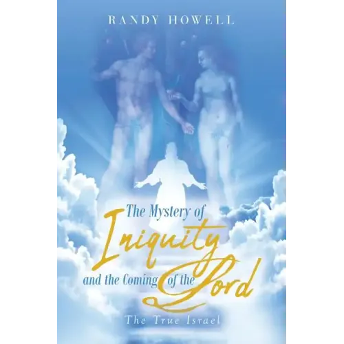 The Mystery of Iniquity and the Coming of the Lord: The True Israel