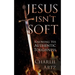 Jesus Isn't Soft