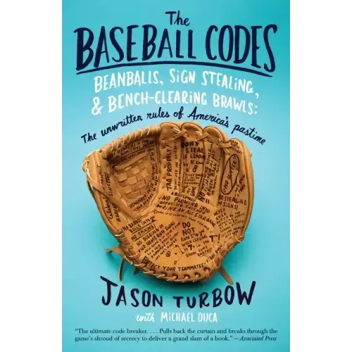 The Baseball Codes: Beanballs, Sign Stealing, and Bench-Clearing Brawls: The Unwritten Rules of America's Pastime