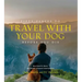 Fifty Places to Travel with Your Dog Before You Die: Dog Experts Share the World's Greatest Destinations