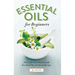 Essential Oils for Beginners: The Guide to Get Started with Essential Oils and Aromatherapy