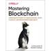 Mastering Blockchain: Unlocking the Power of Cryptocurrencies, Smart Contracts, and Decentralized Applications