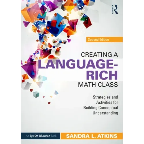 Creating a Language-Rich Math Class: Strategies and Activities for Building Conceptual Understanding
