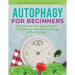 Autophagy for Beginners: The Amazing Anti-Aging Secrets of Combining Intermittent Fasting & The Keto Diet