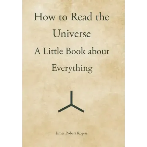 How to Read the Universe: A Little Book about Everything
