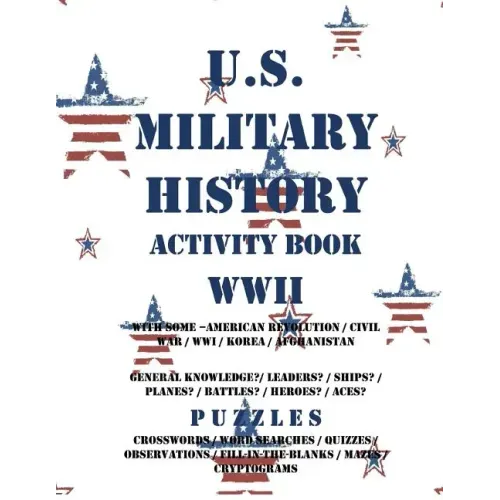 U.S. Military History Activity Book WWII with American Revolution Civil War WWI: General Knowledge Puzzzles on Leaders Ships Planes Battles Heroes Ace