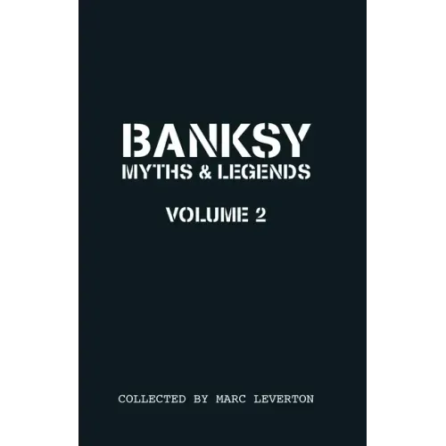 Banksy. Myths & Legends Volume 2: A Further Collection of the Unbelievable and the Incredible