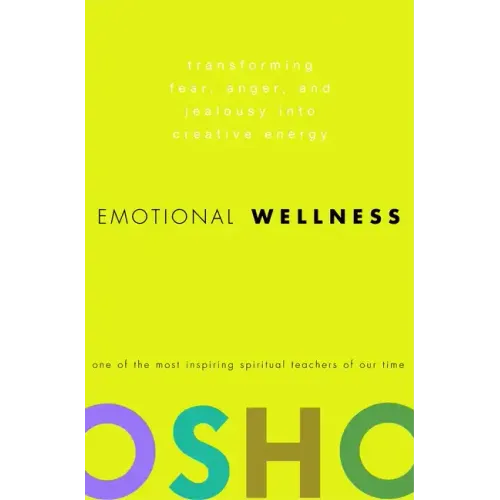 Emotional Wellness: Transforming Fear, Anger, and Jealousy Into Creative Energy