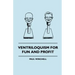 Ventriloquism for Fun and Profit