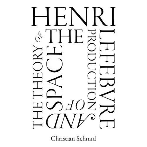 Henri Lefebvre and the Theory of the Production of Space