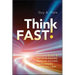Think Fast!: Accurate Decision-Making, Problem-Solving, and Planning in Minutes a Day