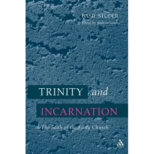 Trinity and Incarnation: The Faith of the Early Church