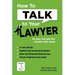 How To Talk To Your Lawyer: So You Can Get the Results You Want