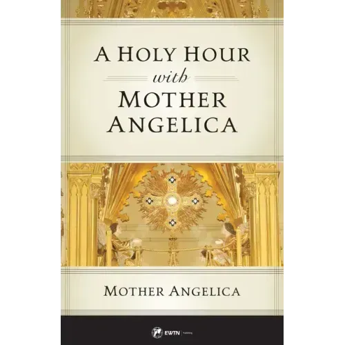 A Holy Hour with Mother Angelica