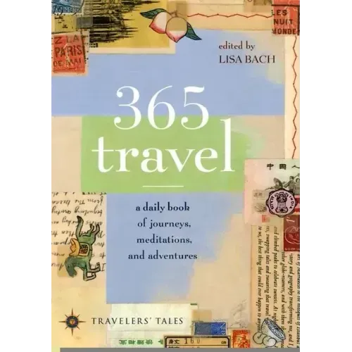 365 Travel: A Daily Book of Journeys, Meditations, and Adventures