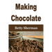 Making Chocolate: Tips and Tricks to Make Your Own Homemade Chocolate