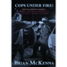 Cops Under Fire!: 12 Gripping Stories of Real-Life Police Shootouts (and What to Make of them)