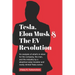 Tesla, Elon Musk, and the EV Revolution: An in-depth analysis of what's in store for the company, the man, and the industry by a value investor and ne