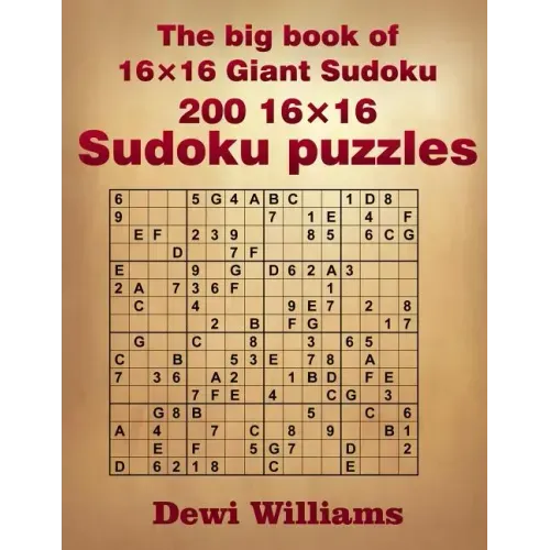 The big book of 16 × 16 Giant Sudoku: 200 16 × 16 Sudoku Puzzles