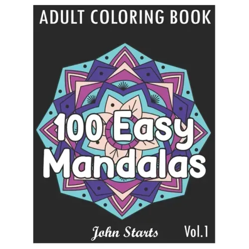 100 Easy Mandalas: An Adult Coloring Book with Fun, Simple, and Relaxing Coloring Pages (Volume 1)