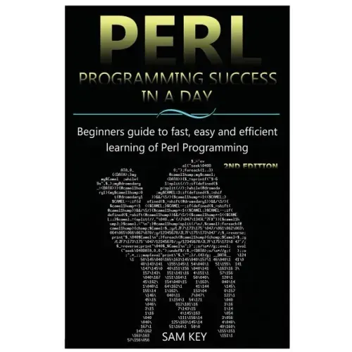 Perl Programming Success in a Day: Beginners Guide to Fast, Easy, and Efficient Learning of Perl Programming