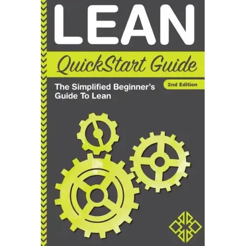 Lean QuickStart Guide: The Simplified Beginner's Guide To Lean